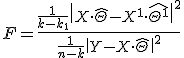 F = \frac{\frac{1}{k - k_1} \| X\cdot\hat{\Theta} - X^1 \cdot \hat{\Theta^1}\|^2}{\frac{1}{n-k}\|Y - X\cdot\hat{\Theta}\|^2}